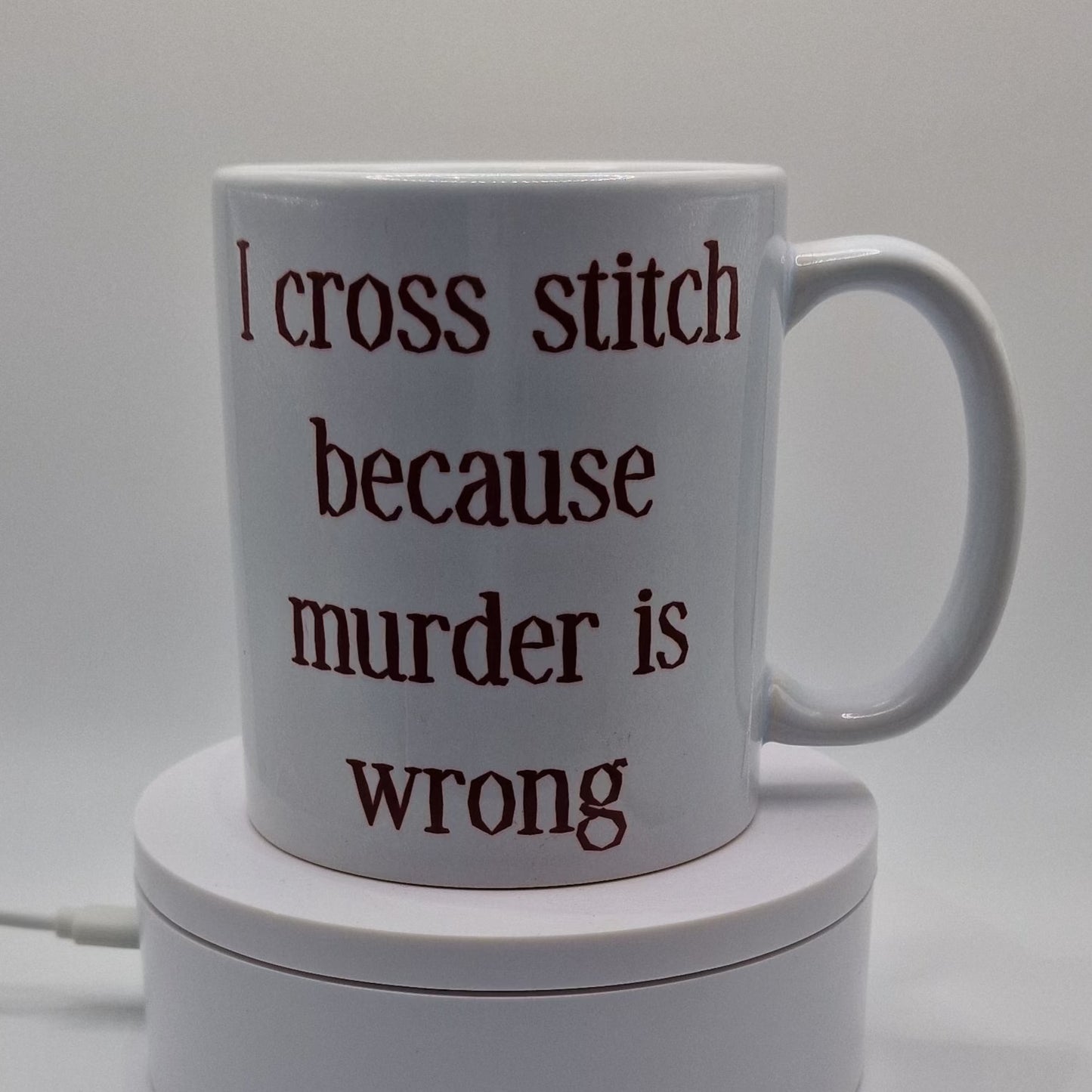 Mug | I cross stitch because murder is wrong |  I cross stitch because murder is wrong Mug | Cross Stitch